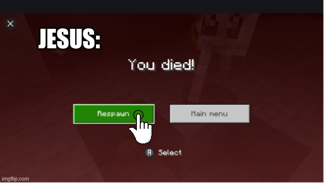 Respawn | Jesus: | image tagged in you died minecraft | made w/ Imgflip meme maker
