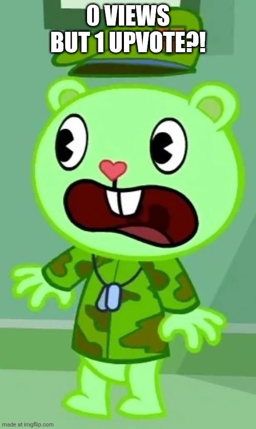Surprised Flippy | 0 views but 1 upvote?! | image tagged in surprised flippy | made w/ Imgflip meme maker