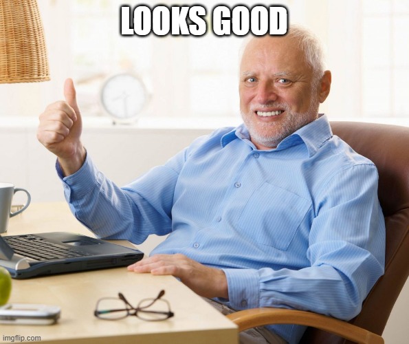 Hide the pain Harold thumbs up | Looks good | image tagged in hide the pain harold thumbs up | made w/ Imgflip meme maker