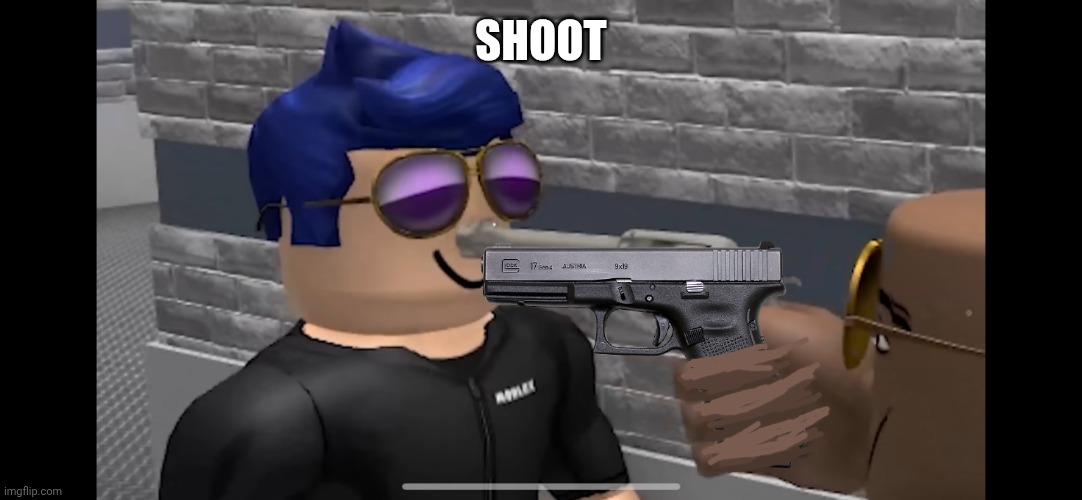Roblox Man With Gun | Shoot | image tagged in roblox man with gun | made w/ Imgflip meme maker