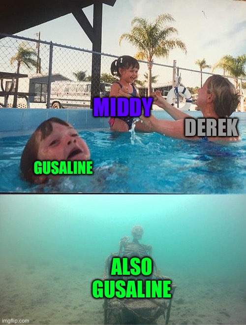 Mother Ignoring Kid Drowning In A Pool | Middy; Derek; Gusaline; Also Gusaline | image tagged in mother ignoring kid drowning in a pool | made w/ Imgflip meme maker