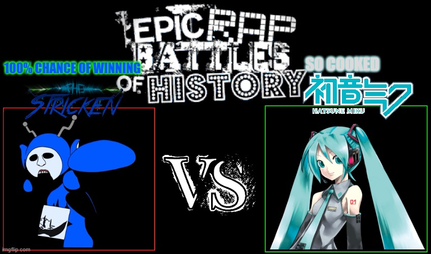 The Stricken would definitely win | So cooked; 100% chance of winning | image tagged in epic rap battles of history,pillar chase 2,slendytubbies,teletubbies,hatsune miku | made w/ Imgflip meme maker
