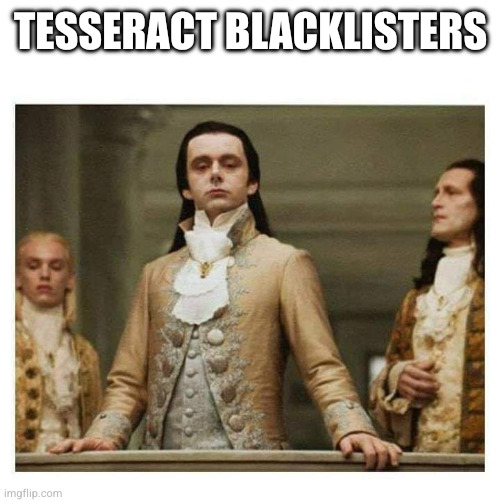 Aristocracy | Tesseract blacklisters | image tagged in aristocracy | made w/ Imgflip meme maker