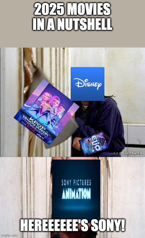Eilo was alright, but K-pop demon hunters was better | 2025 movies in a nutshell; Hereeeeee's Sony! | image tagged in here's johnny,the shining,disney,sony | made w/ Imgflip meme maker