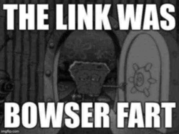 image tagged in the link was bowser fart | made w/ Imgflip meme maker