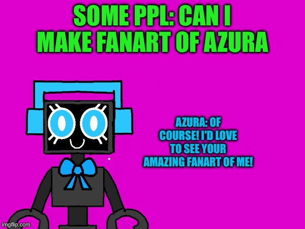 I'd Love Some Fanart! ^_^ | Some Ppl: CAN I MAKE FANART OF AZURA; Azura: Of course! I'd love to see your amazing fanart of me! | image tagged in azura,question,fanart,oc,art | made w/ Imgflip meme maker
