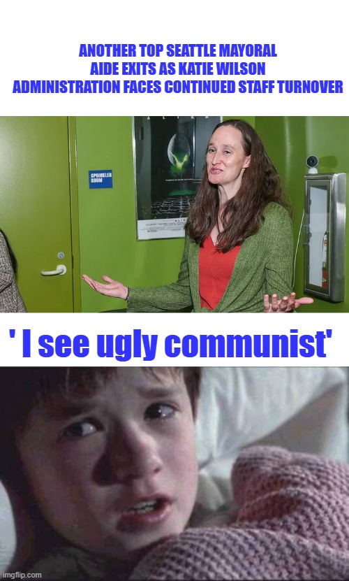 Seattle needs a minimum of 1600 cops, The socialist has cut them to 600, Seattle is a criminal's dream | Another top Seattle mayoral aide exits as Katie Wilson administration faces continued staff turnover; ' I see ugly communist' | image tagged in memes,i see dead people | made w/ Imgflip meme maker