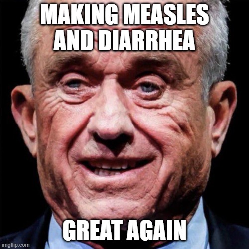 helth | making measles and diarrhea; great again | image tagged in rfk jr,conservative logic,diarrhea,lettuce,measles,make america great again | made w/ Imgflip meme maker
