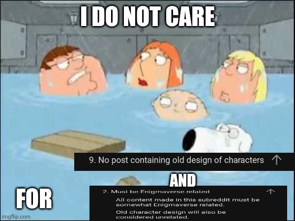 Only my opinion for r/Enigmaverse | I DO NOT CARE; And; For | image tagged in i do not care for,fpe,enigmaverse,edgyverse,reddit | made w/ Imgflip meme maker