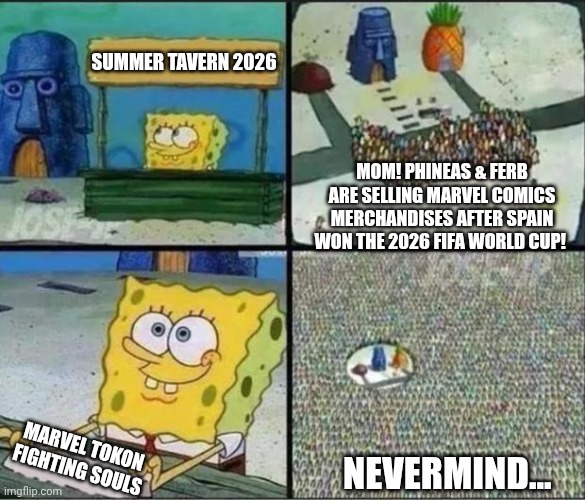 Spongebob Hype Stand | Summer Tavern 2026; Mom! Phineas & Ferb are selling Marvel Comics merchandises after Spain won the 2026 FIFA World Cup! Marvel Tokon Fighting Souls; Nevermind... | image tagged in spongebob hype stand,marvel comics,summer vacation,phineas and ferb | made w/ Imgflip meme maker