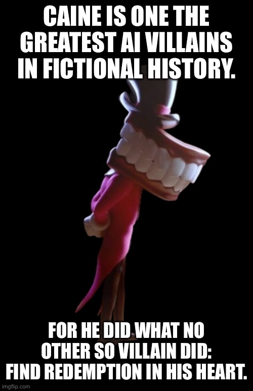 Caine is a good ai, and that’s truth. | Caine is one the greatest ai villains in fictional history. For he did what no other so villain did: find redemption in his heart. | image tagged in caine's announcement | made w/ Imgflip meme maker