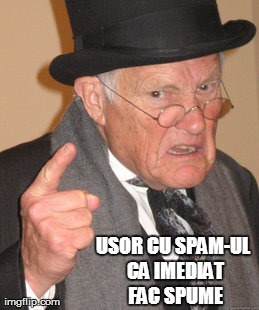 Back In My Day Meme | USOR CU SPAM-UL CA IMEDIAT FAC SPUME | image tagged in memes,back in my day | made w/ Imgflip meme maker