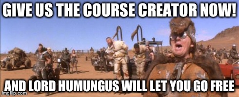 GIVE US THE COURSE CREATOR NOW! AND LORD HUMUNGUS WILL LET YOU GO FREE | made w/ Imgflip meme maker