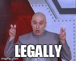 Dr Evil Laser Meme | LEGALLY | image tagged in memes,dr evil laser | made w/ Imgflip meme maker