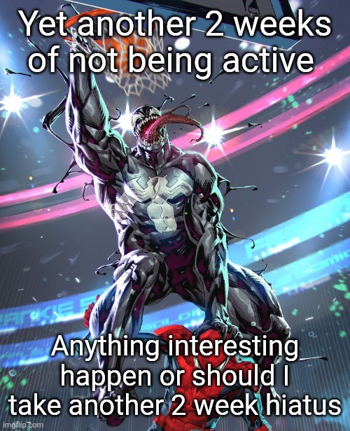 19 inches | Yet another 2 weeks of not being active; Anything interesting happen or should I take another 2 week hiatus | image tagged in 19 inches | made w/ Imgflip meme maker