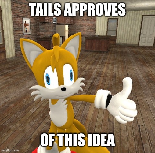 Tails Approves Of this idea | image tagged in tails approves | made w/ Imgflip meme maker