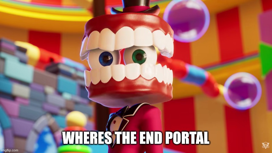 Caine Where's Kinger TADC | wheres the end portal | image tagged in caine where's kinger tadc | made w/ Imgflip meme maker