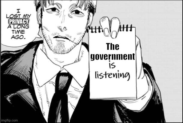 Makima is listening | Privacy; The government | image tagged in makima is listening | made w/ Imgflip meme maker