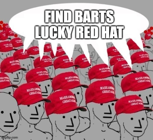bart: "ahh my lucky red hat. clean as a whistle."homer "YOU, YOU DID THAT TO ME!!!!"(strangles bart) | find barts lucky red hat | image tagged in maga npc redhats | made w/ Imgflip meme maker