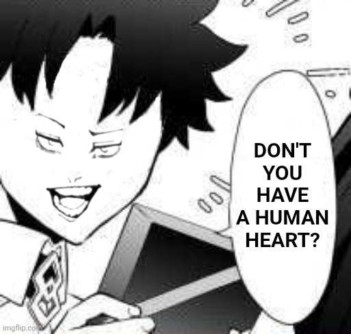 Don't you have a human heart? | image tagged in memes,fate,comics | made w/ Imgflip meme maker