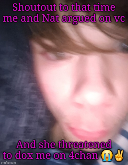 Good times | Shoutout to that time me and Nat argued on vc; And she threatened to dox me on 4chan 😭✌️ | image tagged in emosnake but hes high asf | made w/ Imgflip meme maker