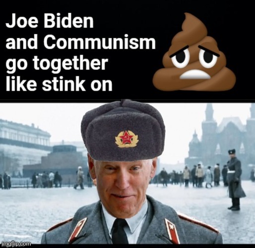Joe Biden and Communism | image tagged in joe biden communist,like stink on shit,teamwork | made w/ Imgflip meme maker