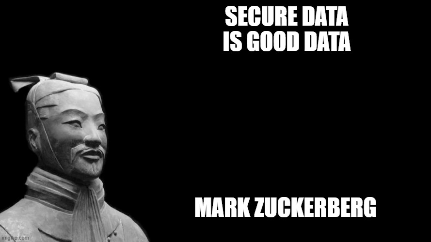 Sun Tzu | Secure DATA is GOOD DATA; Mark Zuckerberg | image tagged in sun tzu | made w/ Imgflip meme maker