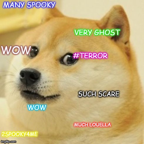 Doge | MANY SPOOKY SUCH SCARE 2SPOOKY4ME WOW MUCH LOUELLA VERY GHOST WOW #TERROR | image tagged in memes,doge | made w/ Imgflip meme maker