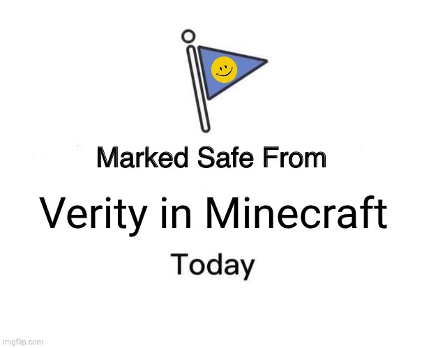 Marked Safe From Meme | Verity in Minecraft | image tagged in memes,minecraft,mod | made w/ Imgflip meme maker