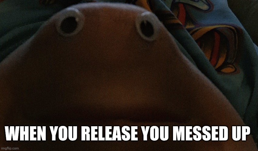 Lesser happy chin | When you release you messed up | image tagged in lesser happy chin | made w/ Imgflip meme maker