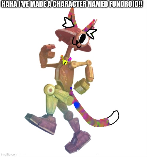 TAKE THAT BRO | HAHA I'VE MADE A CHARACTER NAMED FUNDROID!! | image tagged in fundroid,funny,imgflip users,character | made w/ Imgflip meme maker