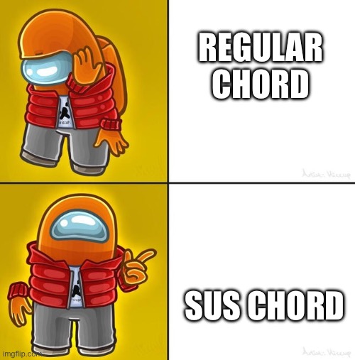 TFW you know what Among Us is and you hear ‘E Sus 4’ | Regular chord; Sus chord | image tagged in among us drake,guitar,among us | made w/ Imgflip meme maker