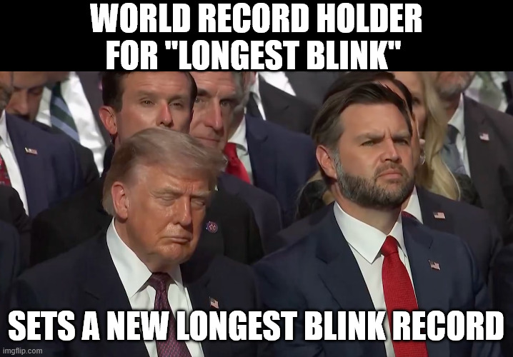 Why do you keep giving him a pass, MAGA? | World Record Holder for "Longest Blink"; sets a new longest blink record | image tagged in drozy donny,donald trump,dementia | made w/ Imgflip meme maker
