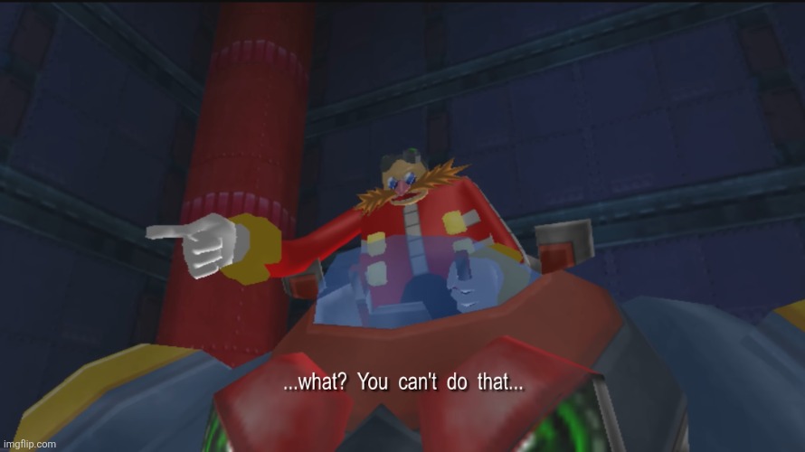 Stolen directly from none other than Lythero | image tagged in what you can't do that | made w/ Imgflip meme maker