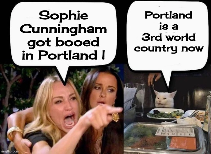 Sophie Cunningham got booed in Portland ! Portland is a 3rd world country now | image tagged in don't eat the cat | made w/ Imgflip meme maker