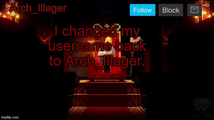 Arch_Illager Announcement Template | I changed my username back to Arch_Illager. | image tagged in arch_illager announcement template | made w/ Imgflip meme maker