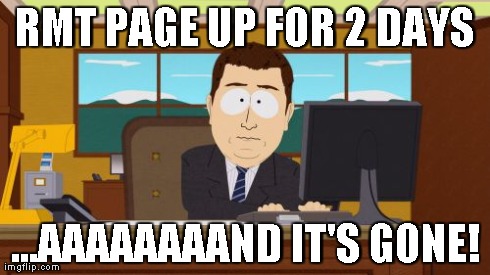 Aaaaand Its Gone Meme | RMT PAGE UP FOR 2 DAYS ...AAAAAAAAND IT'S GONE! | image tagged in memes,aaaaand its gone | made w/ Imgflip meme maker