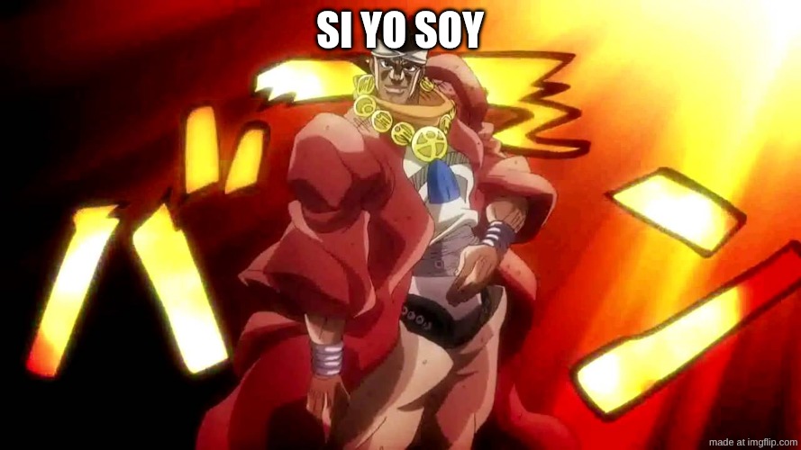 JoJo Yes I Am | SI yo soy | image tagged in jojo yes i am | made w/ Imgflip meme maker