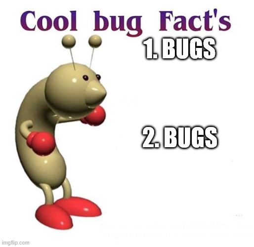 Bugs | 1. Bugs; 2. Bugs | image tagged in cool bug facts | made w/ Imgflip meme maker