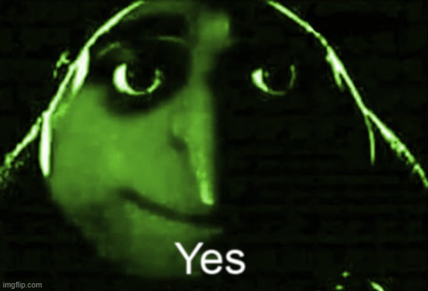 Gru yes | image tagged in gru yes | made w/ Imgflip meme maker