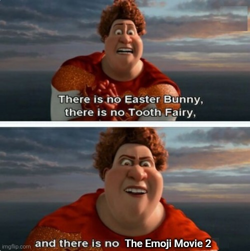 If you're still expecting for a sequel, then you have to know why... | The Emoji Movie 2 | image tagged in tighten megamind there is no easter bunny,megamind,emoji movie,the emoji movie,sequel,memes | made w/ Imgflip meme maker