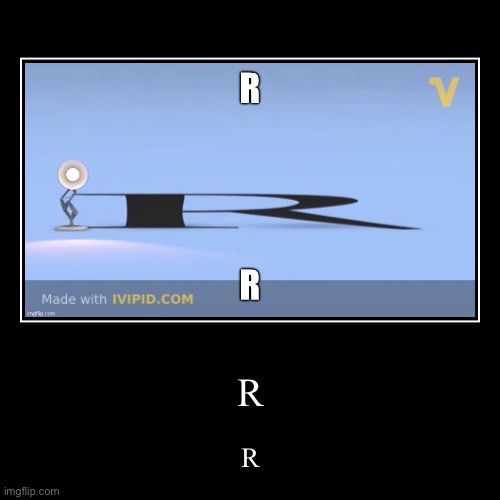 R (mod note: R) | R | R | image tagged in demotivationals,r,pixar,logo,ivipid,goofy ahh | made w/ Imgflip demotivational maker