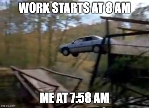 Work | work starts at 8 am; me at 7:58 am | image tagged in time | made w/ Imgflip meme maker