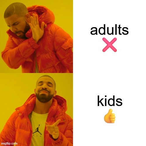 Drake Hotline Bling Meme | adults ❌; kids 👍 | image tagged in memes,drake hotline bling,remix | made w/ Imgflip meme maker