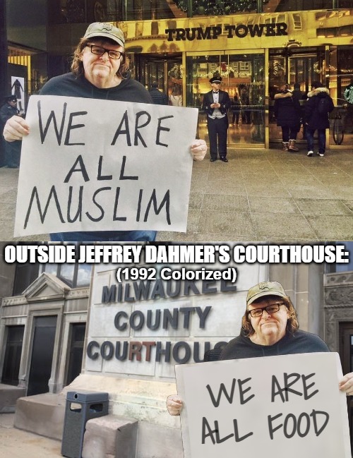 Outside Jeffrey Dahmer's courthouse:; (1992 Colorized); We are all food | image tagged in jeffrey dahmer,michael moore,funny,muslims | made w/ Imgflip meme maker