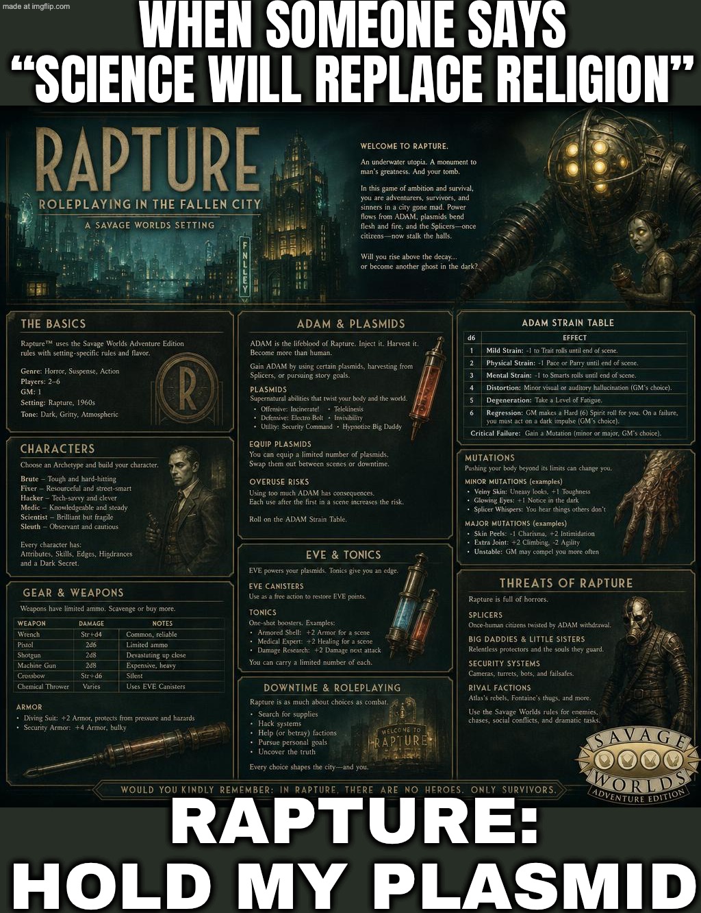 WHEN SOMEONE SAYS “SCIENCE WILL REPLACE RELIGION”; AND YOU REMEMBER BIOSHOCK’S WHOLE POINT WAS: UTOPIAS STILL NEED ETHICS | WHEN SOMEONE SAYS “SCIENCE WILL REPLACE RELIGION”; RAPTURE: HOLD MY PLASMID | image tagged in bioshock,biology,dystopia,anti-religion,science,gaming | made w/ Imgflip meme maker