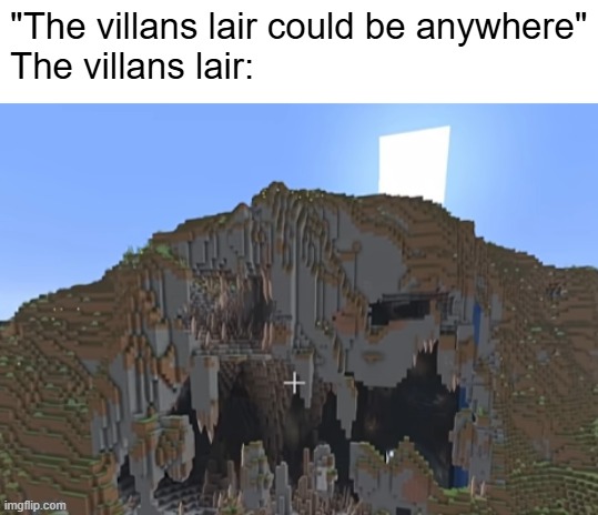 herobrines lair :( | "The villans lair could be anywhere"
The villans lair: | image tagged in memes,funny,minecraft,herobrine,disney villains,oh wow are you actually reading these tags | made w/ Imgflip meme maker