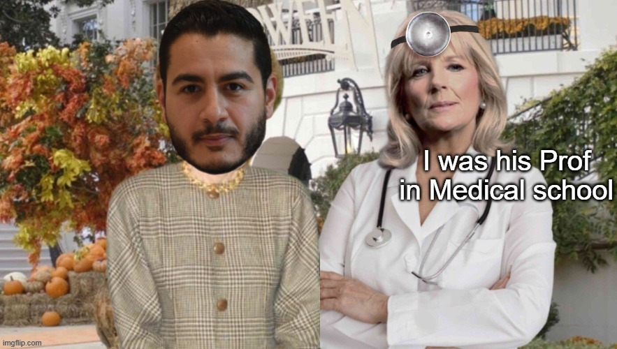 I was his Prof in Medical school | made w/ Imgflip meme maker