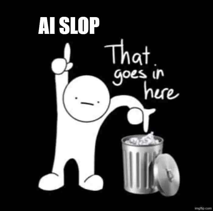 AI slop where it belongs | AI slop | image tagged in that goes in here | made w/ Imgflip meme maker