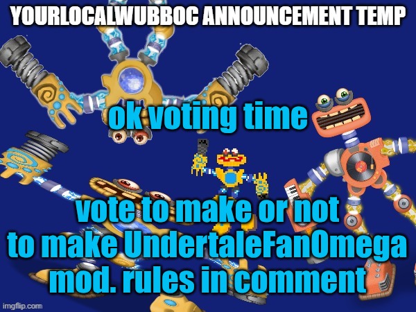 you have 48 hours. | ok voting time; vote to make or not to make UndertaleFanOmega mod. rules in comment | image tagged in yourlocalwubboc announcement temp | made w/ Imgflip meme maker